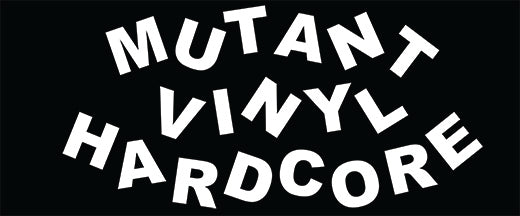 MUTANT VINYL HARDCORE – Mutant Vinyl Hardcore